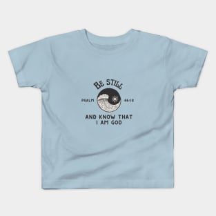 Be still and know that I am God - Psalm 46:10 Kids T-Shirt